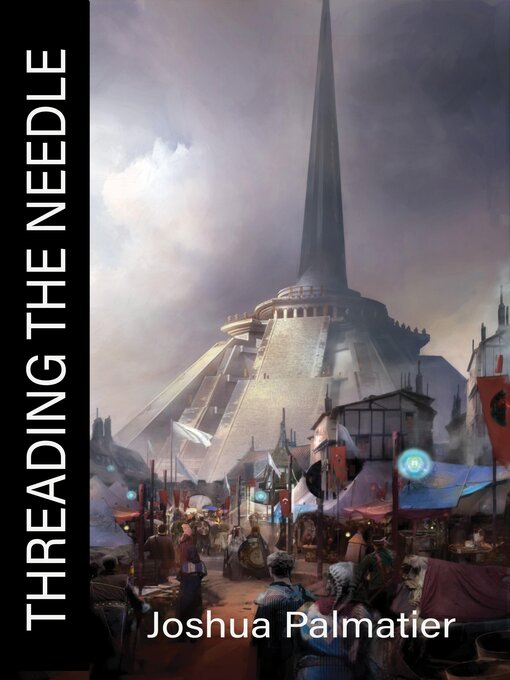 Title details for Threading the Needle by Joshua Palmatier - Available